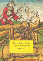 Artillery of the Dukes of Burgundy, 1363-1477 - Robert D. Smith, Kelly DeVries (ISBN: 9781843831624)
