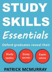 Study Skills Essentials: Oxford Graduates Reveal Their Study Tactics Essay Secrets and Exam Advice (ISBN: 9780956845603)