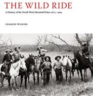 Wild Ride - A History of the North-West Mounted Police 1873-1904 (ISBN: 9780980930412)