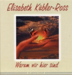 Warum wir hier sind - Elisabeth Kübler-Ross, Ken Ross (ISBN: 9783931652722)