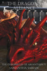 The Dragon's Alliance: The Chronicles of Arianthem V - Samantha Sabian (ISBN: 9780988582286)