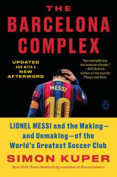The Barcelona Complex: Lionel Messi and the Making--And Unmaking--Of the World's Greatest Soccer Club - Kuper, Simon (ISBN: 9780593297735)
