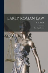 Early Roman Law: the Regal Period - E. C. (Edwin Charles) 1835-1917 Clark (ISBN: 9781015367135)