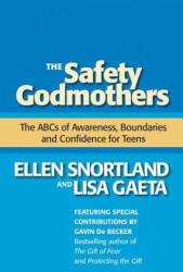 The Safety Godmothers: The ABCs of Awareness, Boundaries and Confidence for Teens - Ellen Snortland, Lisa Gaeta, Gavin De Becker (ISBN: 9780971144736)