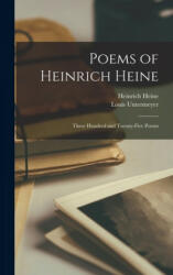 Poems of Heinrich Heine: Three Hundred and Twenty-five Poems - Heinrich 1797-1856 Heine, Louis 1885-1977 Untermeyer (ISBN: 9781013679223)