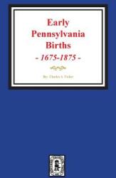 Early Pennsylvania Births 1675-1875. (ISBN: 9780893083946)