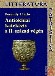 ANTIOKHIAI KATEKÉZIS A II. SZÁZAD VÉGÉN (ISBN: 9789639670983)