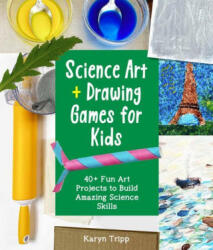 Science Art and Drawing Games for Kids - KARYN TRIPP (ISBN: 9780760372166)