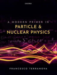 Modern Primer in Particle and Nuclear Physics - Terranova, Francesco (ISBN: 9780192845252)