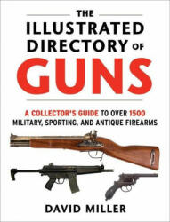 The Illustrated Directory of Guns: A Collector's Guide to Over 1500 Military, Sporting, and Antique Firearms (ISBN: 9781510756571)