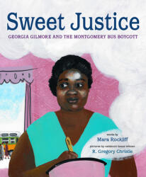 Sweet Justice: Georgia Gilmore and the Montgomery Bus Boycott (ISBN: 9781524720643)