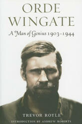 Orde Wingate: A Man of Genius, 1903-1944 - Trevor Royle (2010)