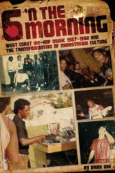 6 N The Morning: West Coast Hip-Hop Music 1987-1992 & the Transformation of Mainstream Culture - Daudi Abe (ISBN: 9781483990668)