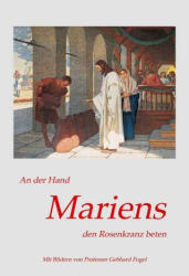 An der Hand Mariens den Rosenkranz beten - Gebhard Fugel (ISBN: 9783863573331)