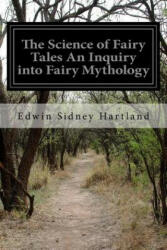 The Science of Fairy Tales An Inquiry into Fairy Mythology - Edwin Sidney Hartland (ISBN: 9781505713466)