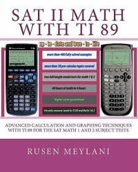 SAT II Math with TI 89: Advanced Caculation and Graphing Techniques with TI 89 for the SAT Math 1 and 2 Subject Tests - Rusen Meylani (ISBN: 9781452822358)