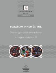Határon innen és túl - Gazdaságtörténeti tanulmányok a magyar középkorról (2021)