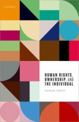 Human Rights, Ownership, and the Individual - Rowan (University of Stirling) Cruft (2019)