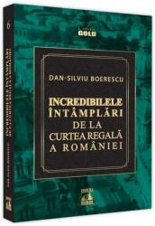 Incredibilele întâmplări de la Curtea Regală a României (ISBN: 9786069018910)