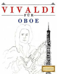 Vivaldi Für Oboe: 10 Leichte Stücke Für Oboe Anfänger Buch - Easy Classical Masterworks (ISBN: 9781983938665)