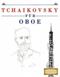 Tchaikovsky für Oboe: 10 Leichte Stücke für Oboe Anfänger Buch - Easy Classical Masterworks (ISBN: 9781979950831)