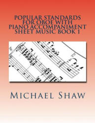 Popular Standards For Oboe With Piano Accompaniment Sheet Music Book 1 - Michael Shaw (ISBN: 9781532955464)