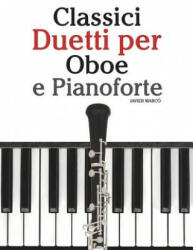 Classici Duetti Per Oboe E Pianoforte: Facile Oboe! Con Musiche Di Brahms, Handel, Vivaldi E Altri Compositori - Javier Marco (ISBN: 9781482732177)