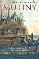 Brief History of Mutiny - Richard Woodman (ISBN: 9781841197371)