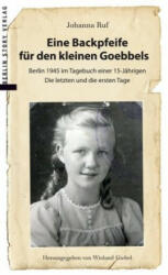 Eine Backpfeife für den kleinen Goebbels - Johanna Ruf, Wieland Giebel (ISBN: 9783957231215)