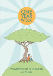 One Year Wiser: A Graphic Guide to Mindful Living - Mike Medaglia (ISBN: 9781910593387)