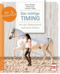 Das richtige Timing - bei der Bodenarbeit und beim Reiten - Jana Ebinger, Katja Frey, Viviane Theby (ISBN: 9783275020911)