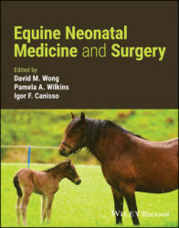 Equine Neonatal Medicine and Surgery - Dona M. Wong, Pamela A. Wilkins, Igor F. Canisso (ISBN: 9781119617259)