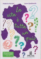 Fderica Ferrieri, Laura Zambianchi: La vita e tutta un quiz - 600 quiz di lingua e cultura italiana dall’A2 al C2 (ISBN: 9788897462774)
