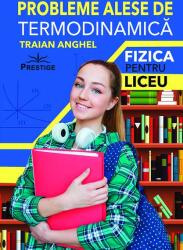 Probleme alese de termodinamica - Traian Anghel (ISBN: 9786069609361)
