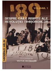 89 despre caile risipite ale revolutiei timisorenilor Vol 1 - Miodrag Milin (ISBN: 9786065375321)