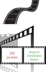 250 javaslat magyar történelmi filmre (2022)