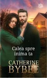 Calea spre inima ta - Catherine Bybee (ISBN: 9786063381843)