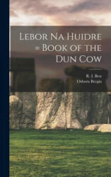 Lebor Na Huidre = Book of the Dun Cow - R. I. (Richard Irvine) Best, Osborn 1873-1950 Bergin (ISBN: 9781013313851)
