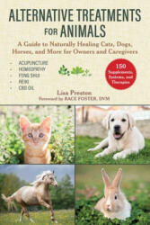 Alternative Treatments for Animals: A Guide to Naturally Healing Cats, Dogs, Horses, and More for Owners and Caregivers - Lisa Preston, Race Foster (ISBN: 9781510751422)