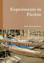 Experiments in Fiction - Dale Albert Johnson (ISBN: 9781304988904)