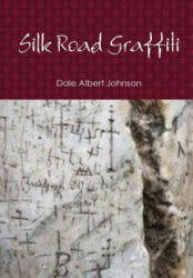 Silk Road Graffiti - Dale Albert Johnson (ISBN: 9781312437654)