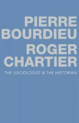 Sociologist and the Historian - Pierre Bourdieu, Roger Chartier (ISBN: 9780745679594)