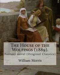 The House of the Wolfings. By: William Morris: Fantasy novel (Original Classics) - William Morris (2017)