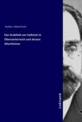 Das Grabfeld von Hallstatt in Oberoesterreich und dessen Alterthümer - Eduard von Sacken (2019)
