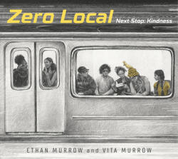 Zero Local: Next Stop: Kindness - Ethan Murrow, Vita Murrow, Ethan Murrow (ISBN: 9780763697471)