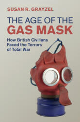 Age of the Gas Mask - Susan R. Grayzel (ISBN: 9781108491273)