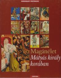 Magánélet- Mátyás király korában (ISBN: 9789631359671)