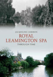 Royal Leamington Spa Through Time - Jacqueline Cameron (2009)