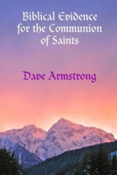 Biblical Evidence for the Communion of Saints - Dave Armstrong (2012)