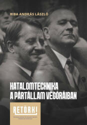 Hatalomtechnika a pártállam végóráiban (ISBN: 9786158131162)